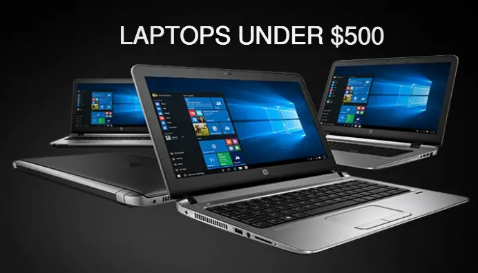 7 Best Laptops Under $500 to Buy for Great Speed, Performance and Storage
