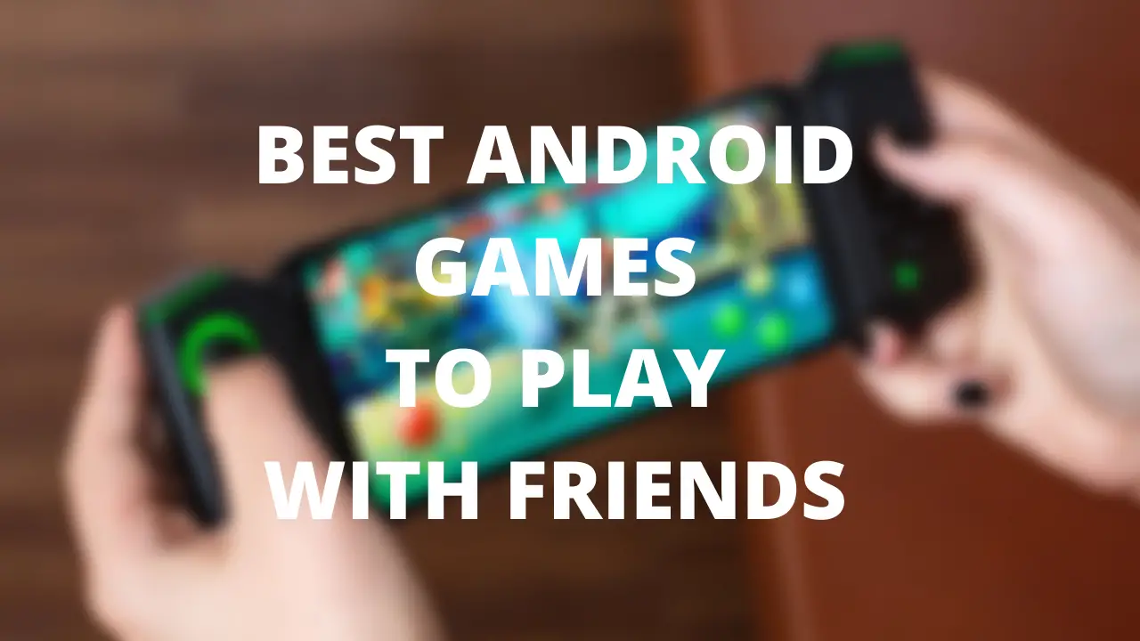 5 best Android mobile games to play with friends online