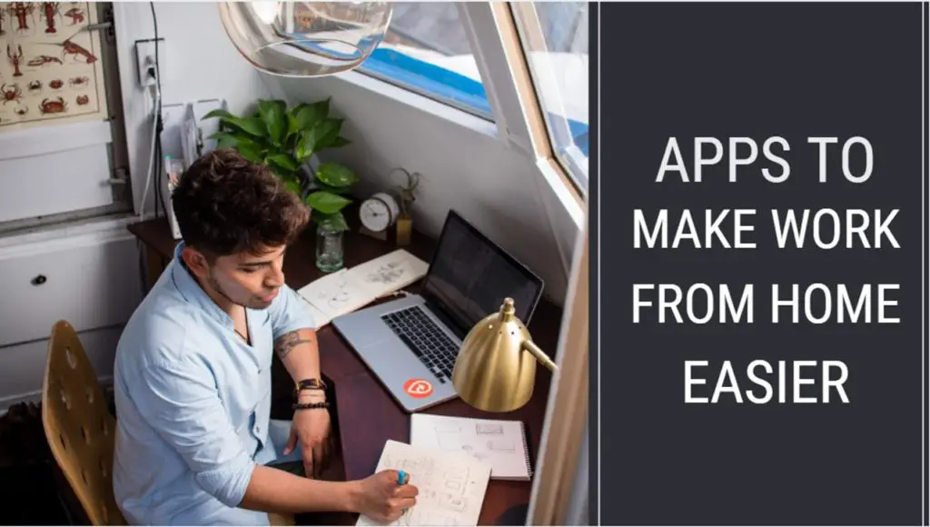 9 Essential Apps To Make Work From Home Easier