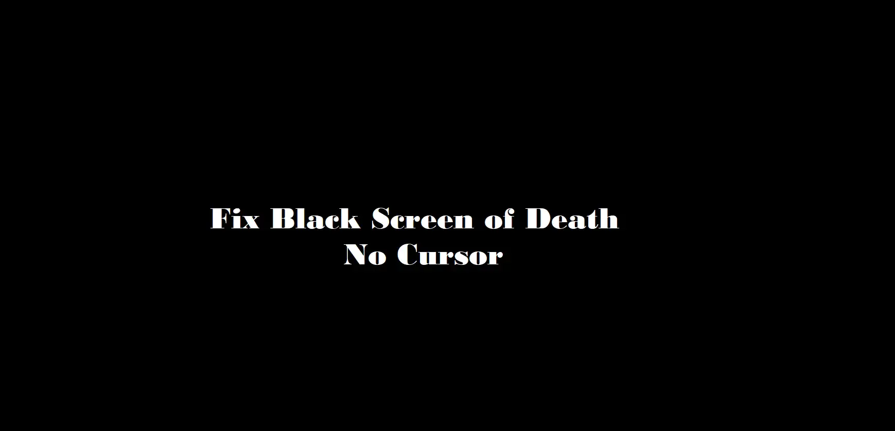 Fix Black Screen Of Death In Windows 10 Extensive Guide Images