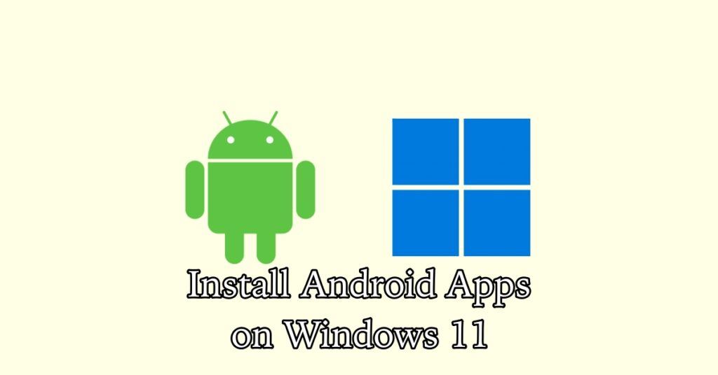 How to Install Android Apps on Windows 11 Build 22557