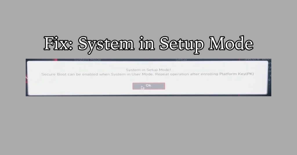 Fix: System in Setup Mode Secure Boot Can Be Enabled When System In User Mode