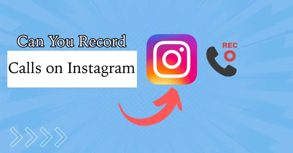 Cover: Can Instagram Calls be Recorded & Does it Notify the Other Person?