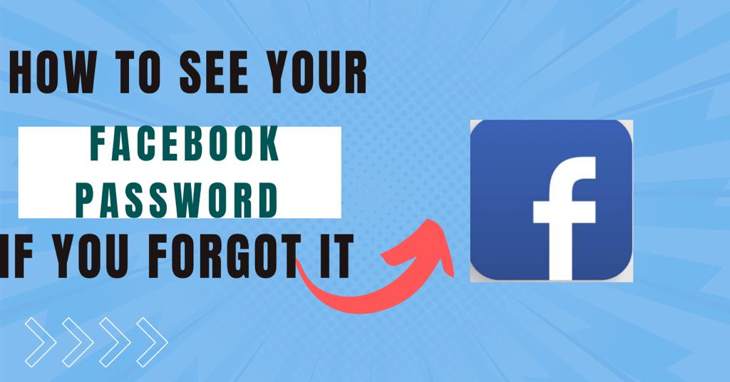 Forgot Your Facebook Password? Here’s How To Find it