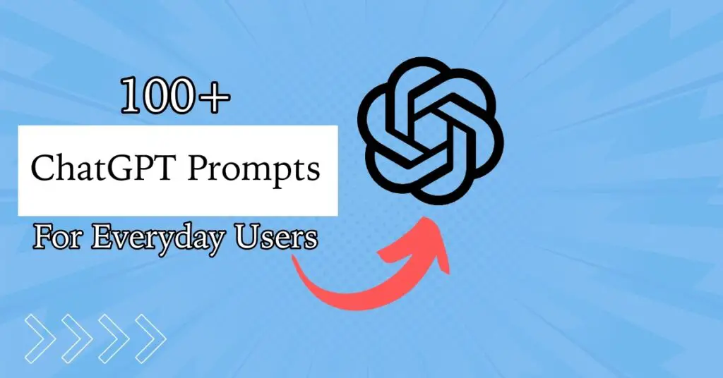 100+ ChatGPT Prompts for Everyday Users