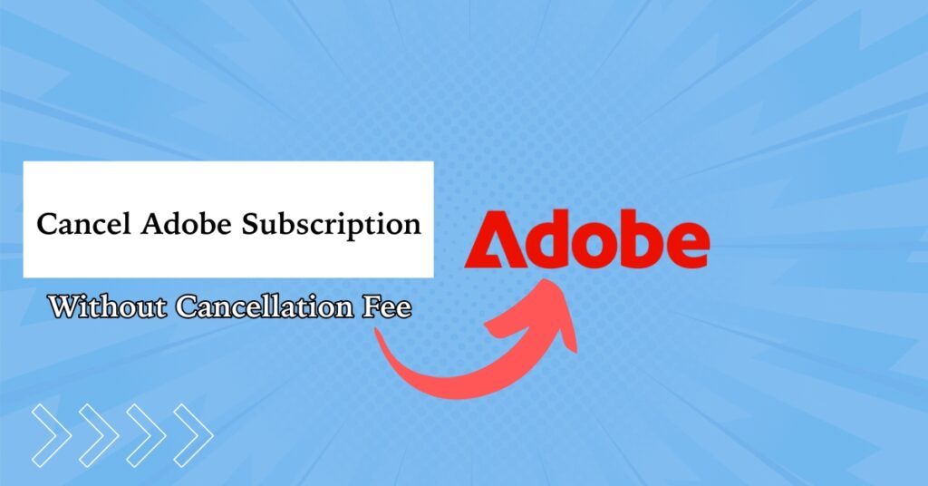How to Cancel Adobe Subscription Without a Cancellation Fee?